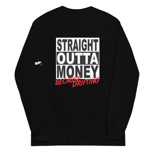 Straight Outta Money Because Drifting - Men’s Long Sleeve Shirt