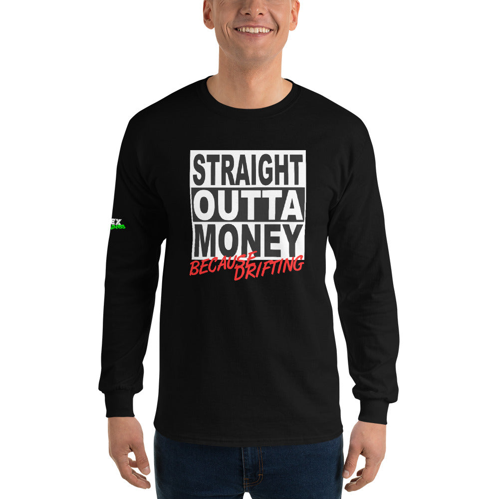 Straight Outta Money Because Drifting - Men’s Long Sleeve Shirt