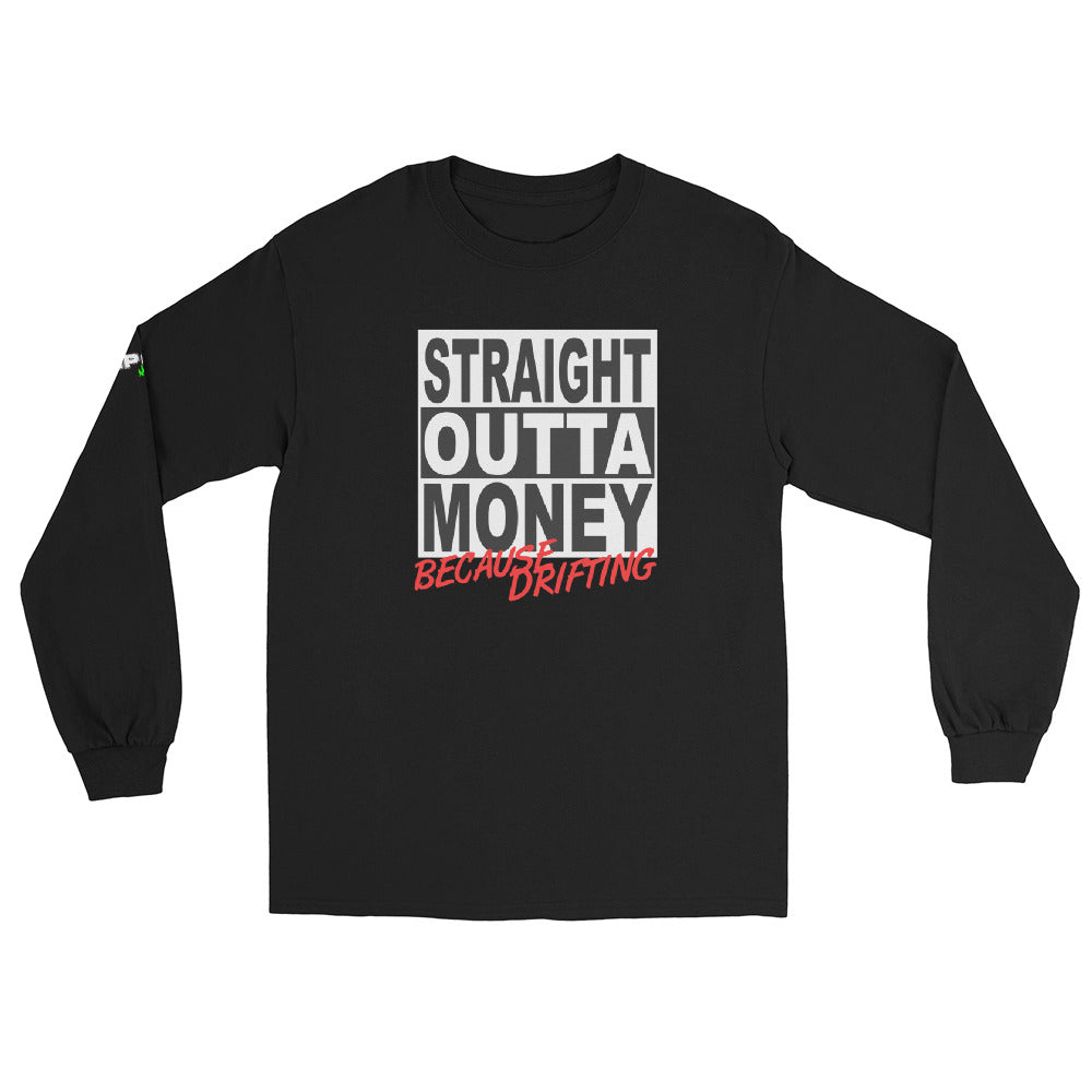 Straight Outta Money Because Drifting - Men’s Long Sleeve Shirt