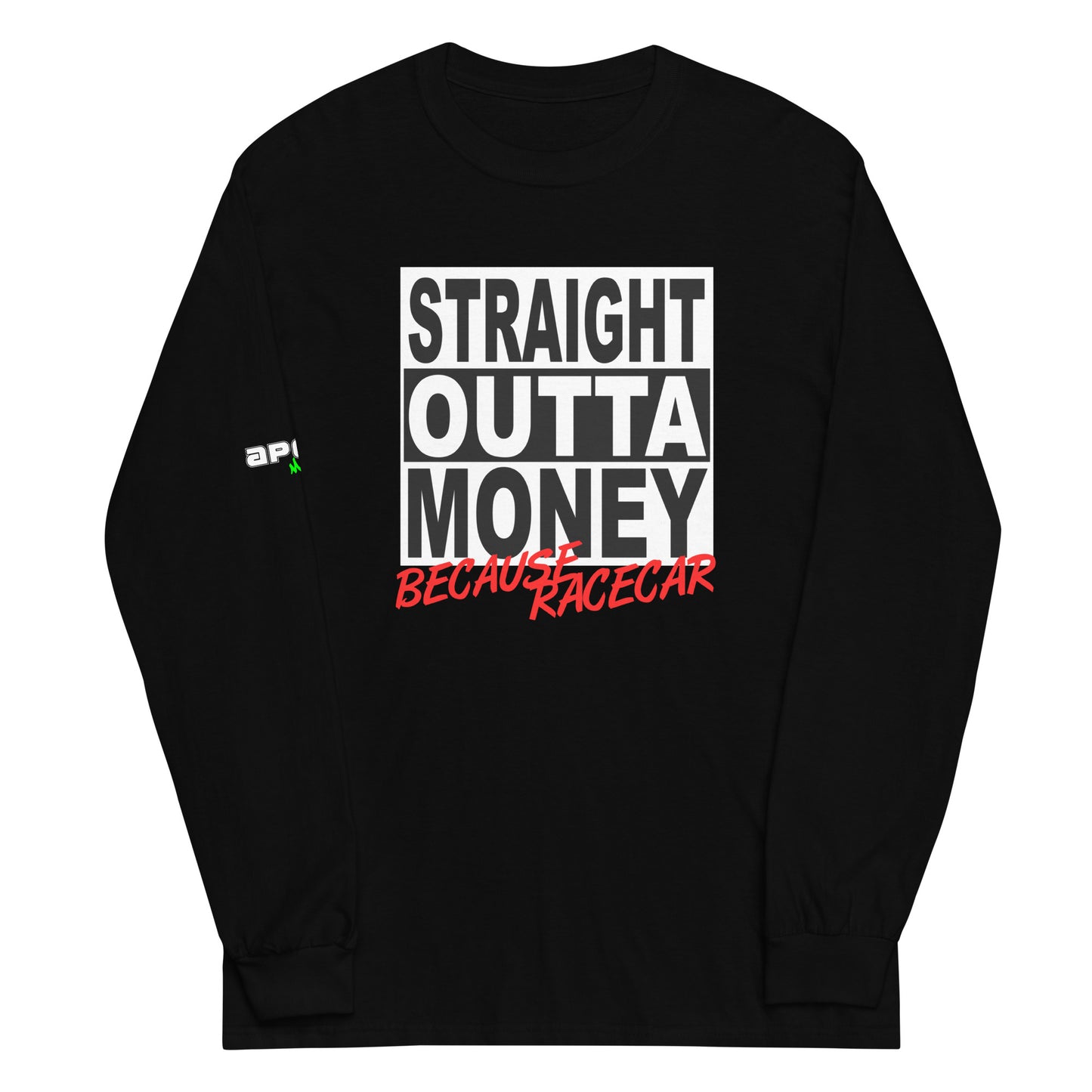 Straight Outta Money Because Racecar - Men’s Long Sleeve Shirt