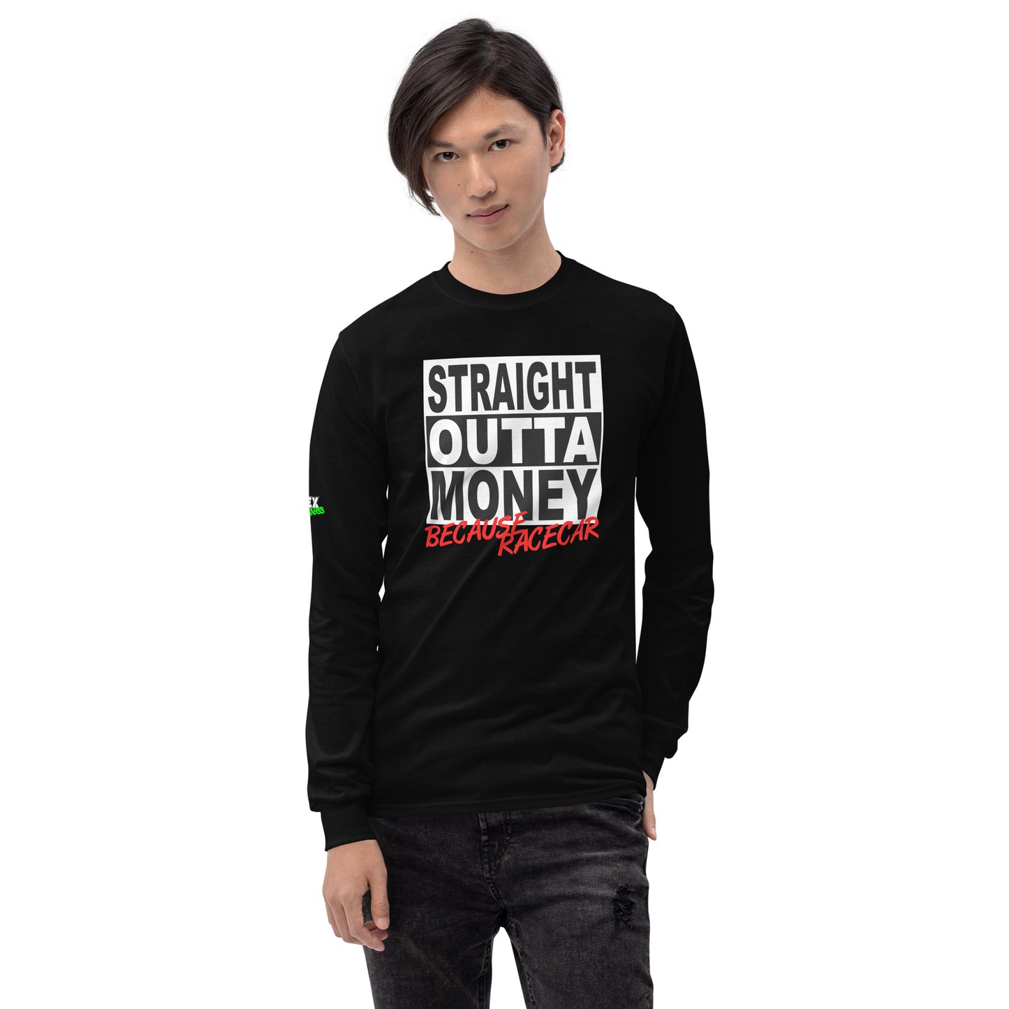 Straight Outta Money Because Racecar - Men’s Long Sleeve Shirt