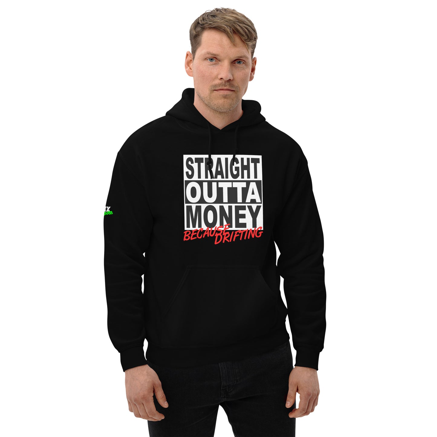 Straight Outta Money Because Drifting - Hoodie (Unisex)