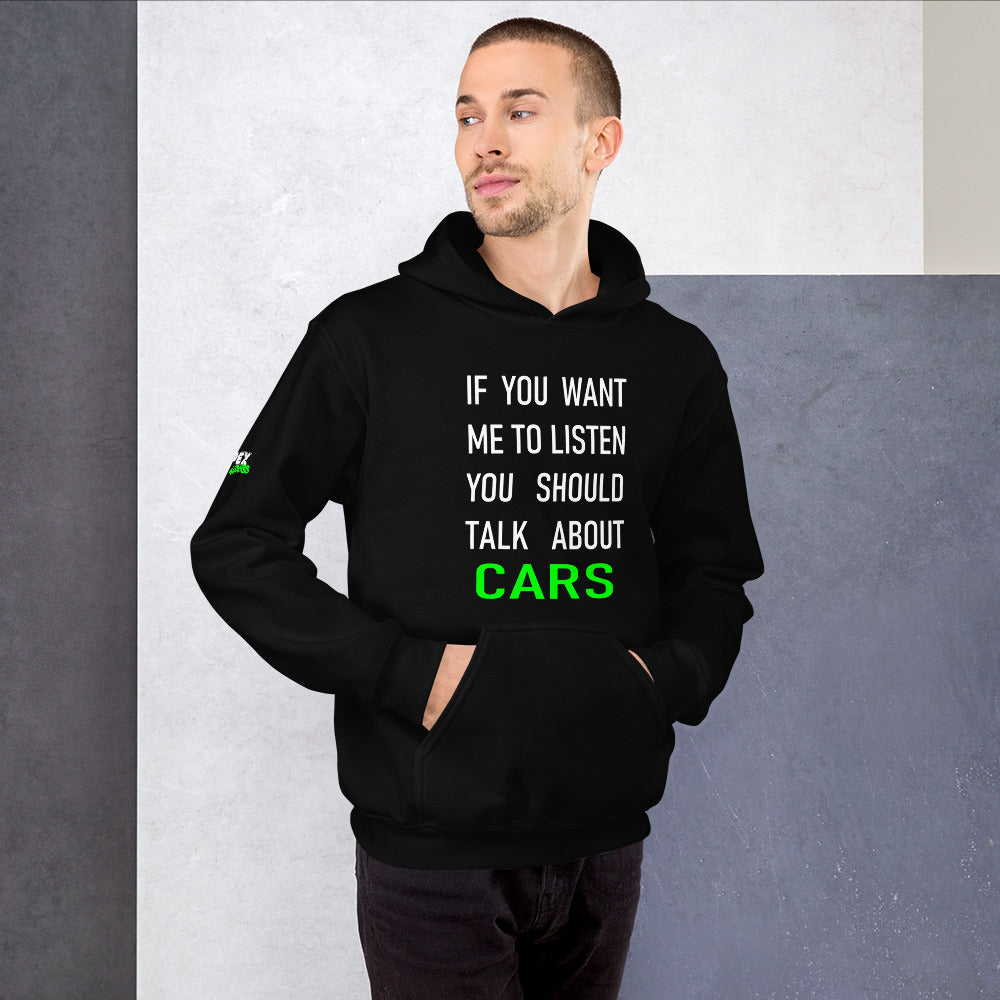 If you want me to listen you should talk about cars - Hoodie (Unisex)