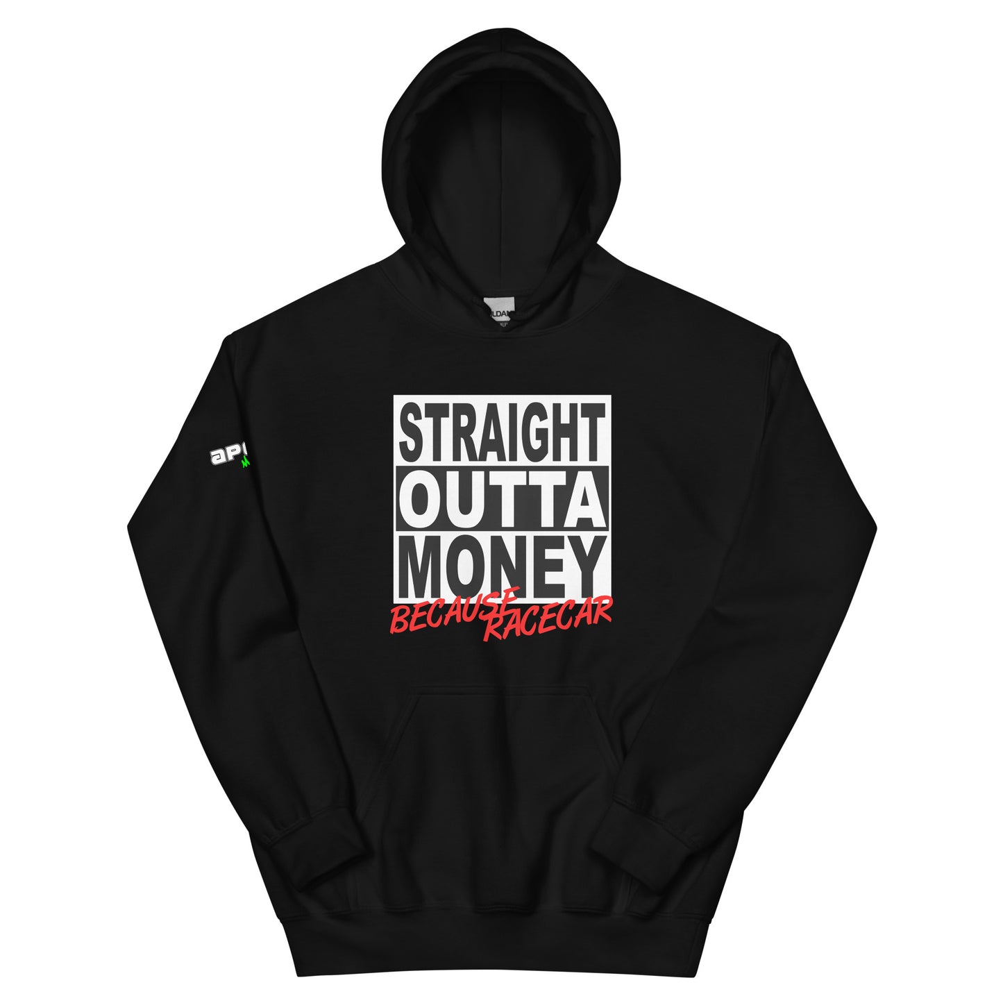 Straight Outta Money Because Racecar - Hoodie (Unisex)