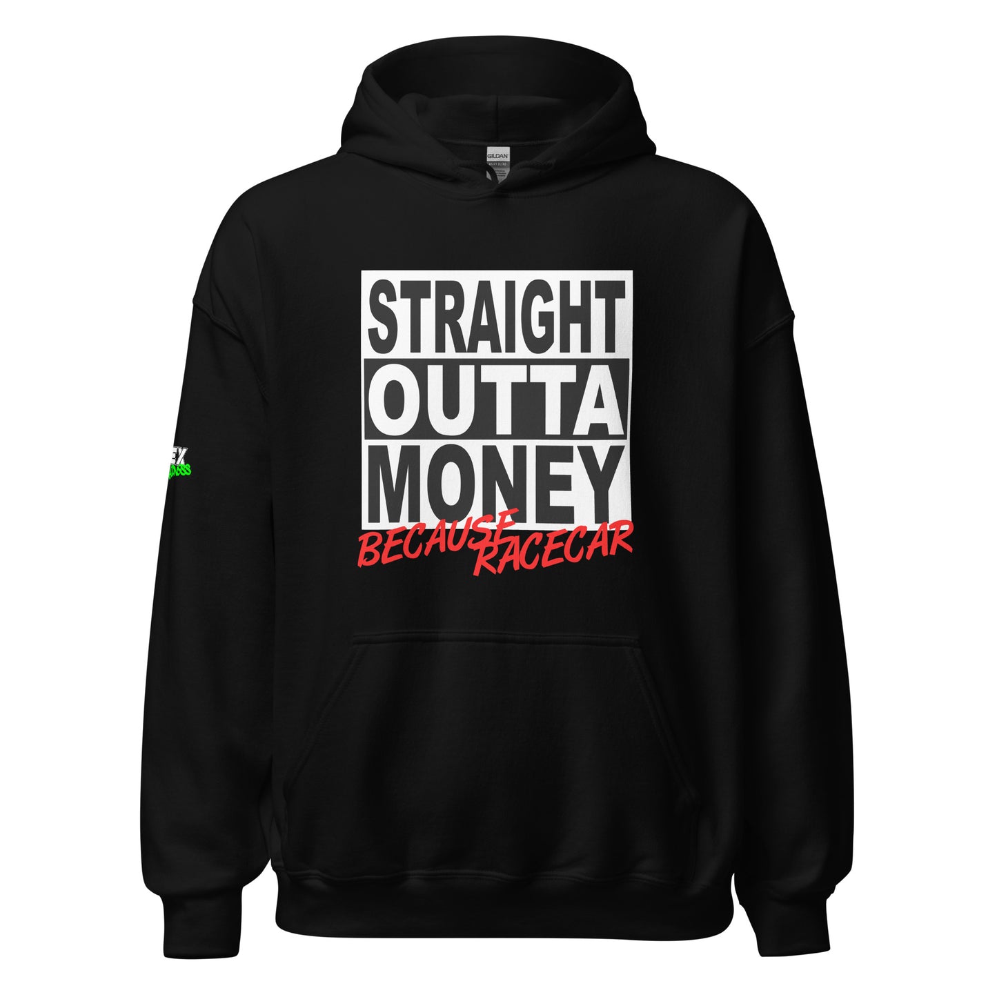 Straight Outta Money Because Racecar - Hoodie (Unisex)