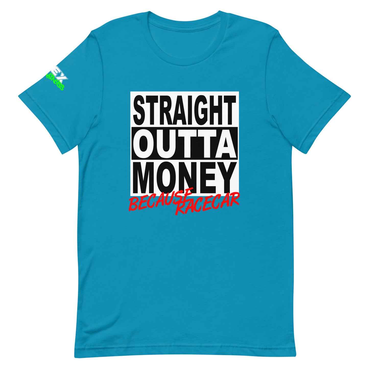 Straight Outta Money Because Racecar - T-Shirt (Unisex)