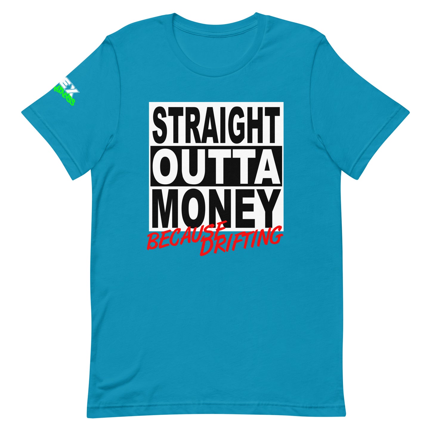 Straight Outta Money Because Drifting - T-Shirt (Unisex)