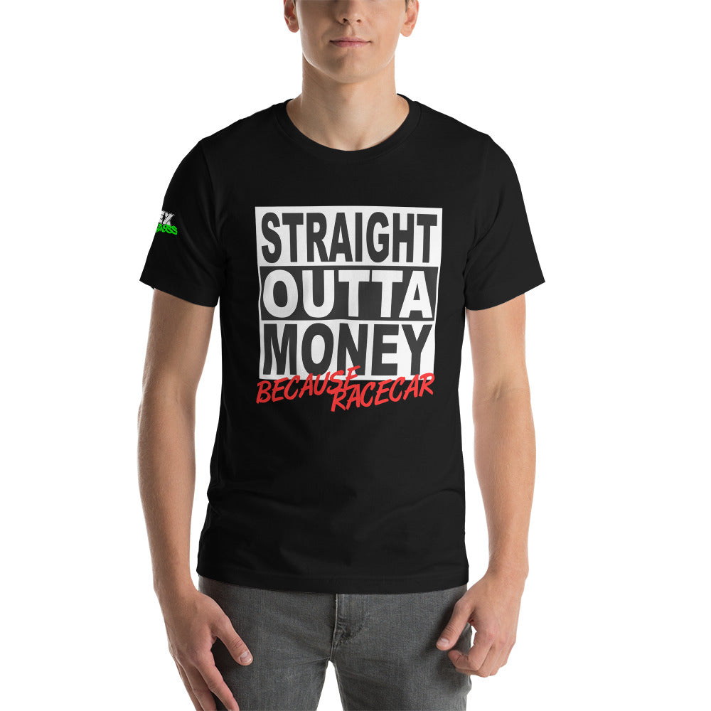 Straight Outta Money Because Racecar - T-Shirt (Unisex)