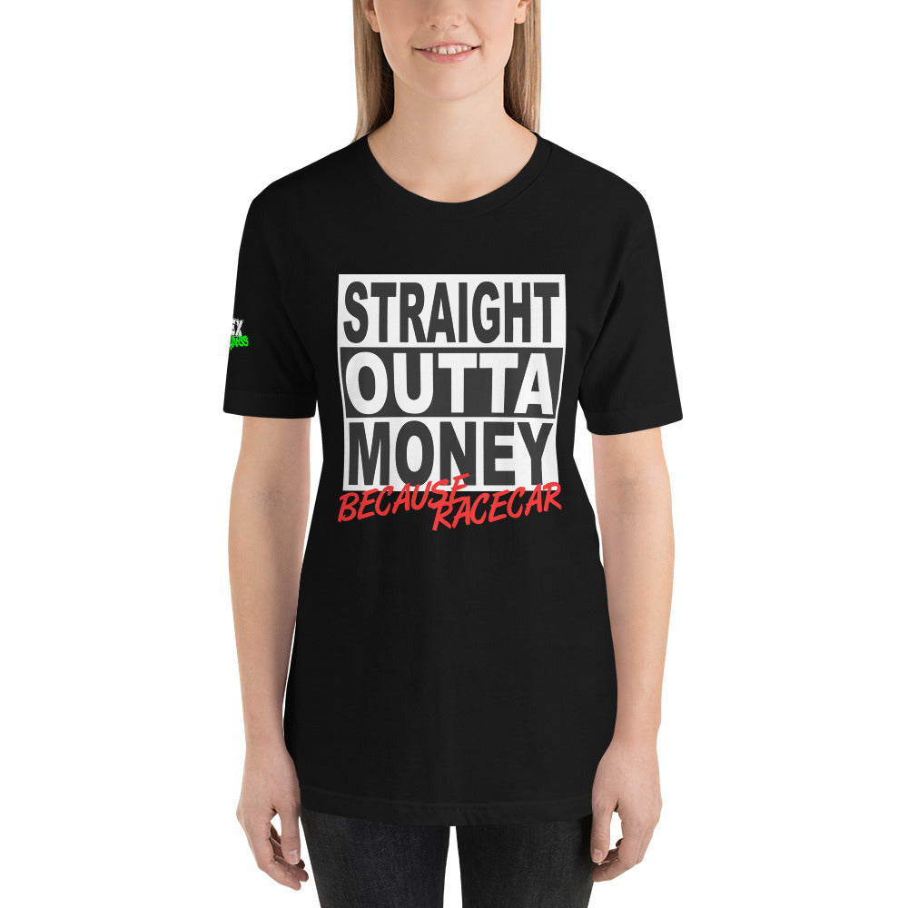 Straight Outta Money Because Racecar - T-Shirt (Unisex)