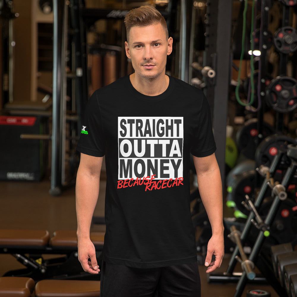 Straight Outta Money Because Racecar - T-Shirt (Unisex)