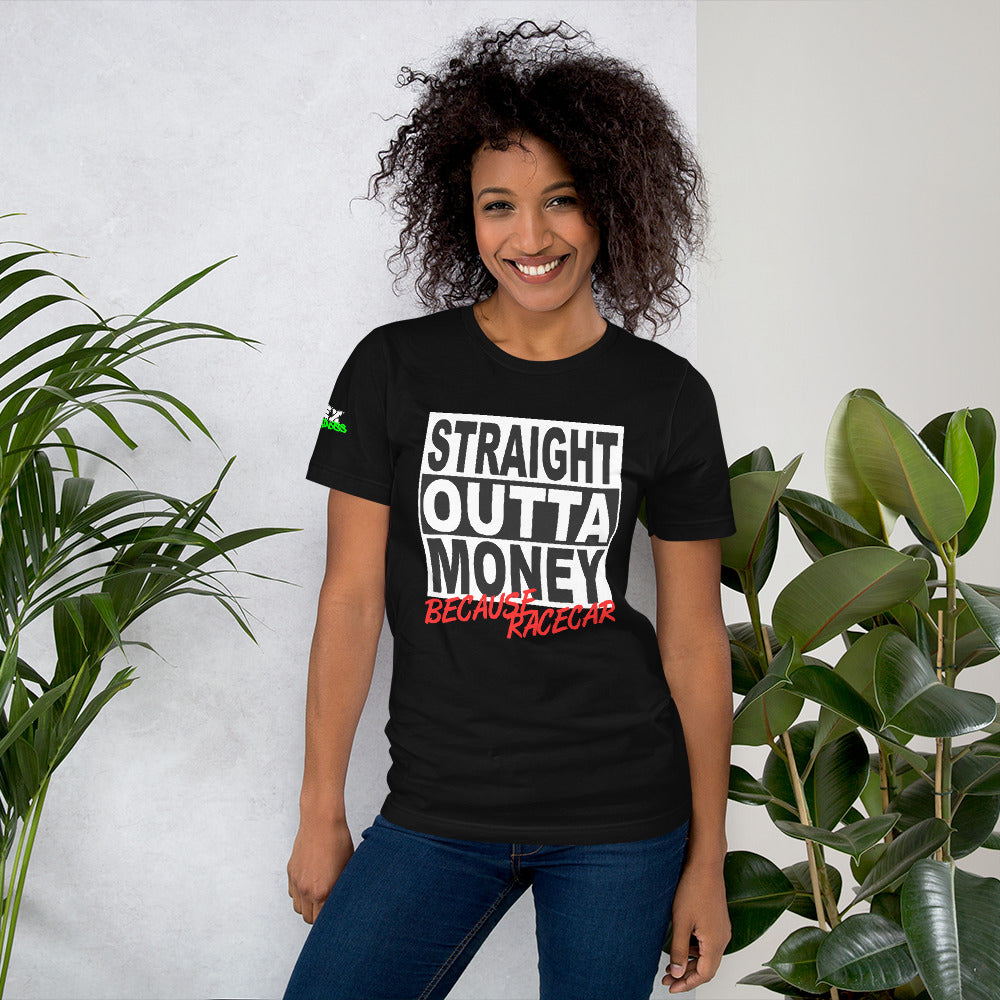 Straight Outta Money Because Racecar - T-Shirt (Unisex)