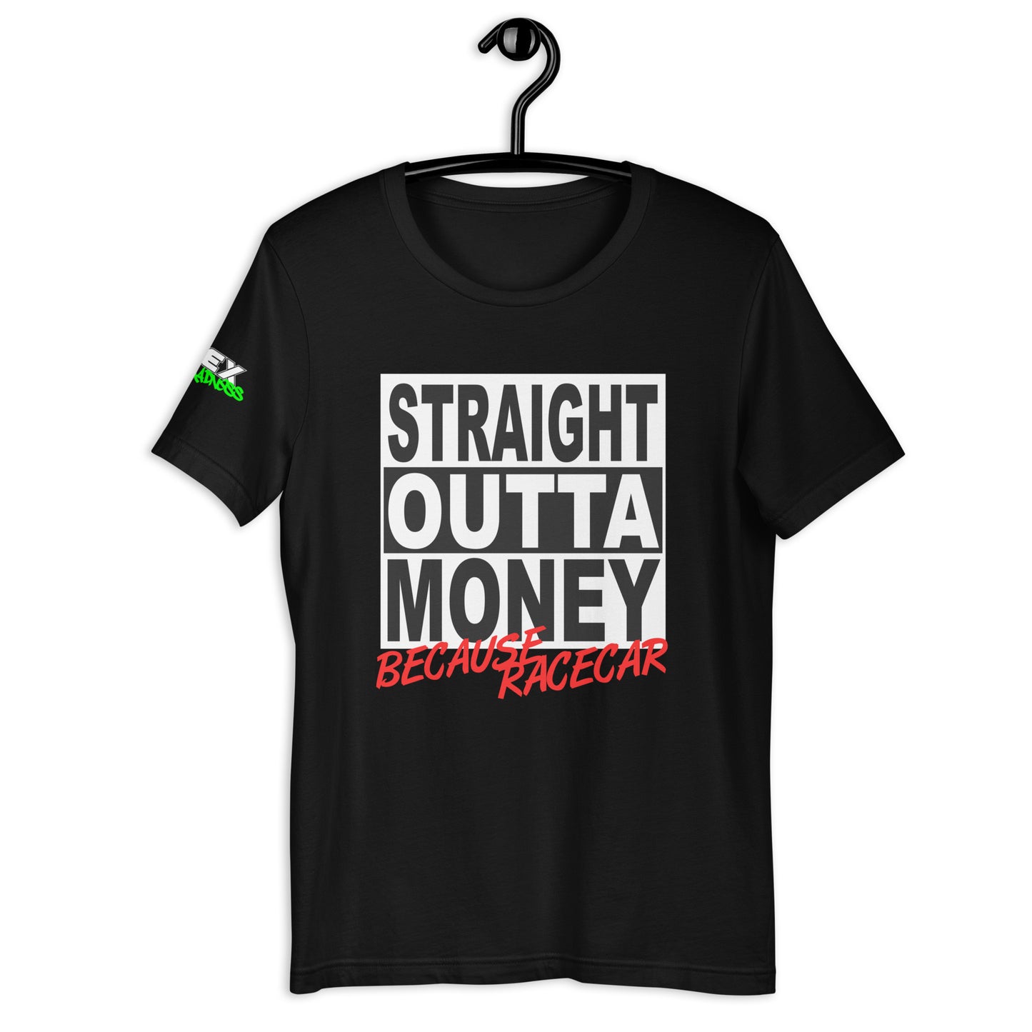 Straight Outta Money Because Racecar - T-Shirt (Unisex)