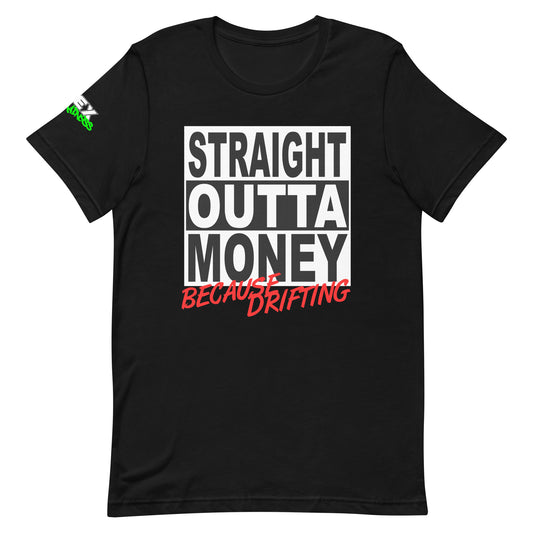 Straight Outta Money Because Drifting - T-Shirt (Unisex)