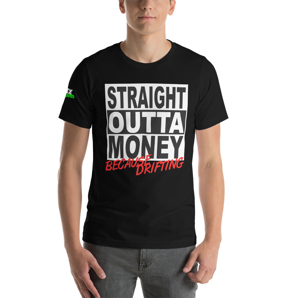 Straight Outta Money Because Drifting - T-Shirt (Unisex)