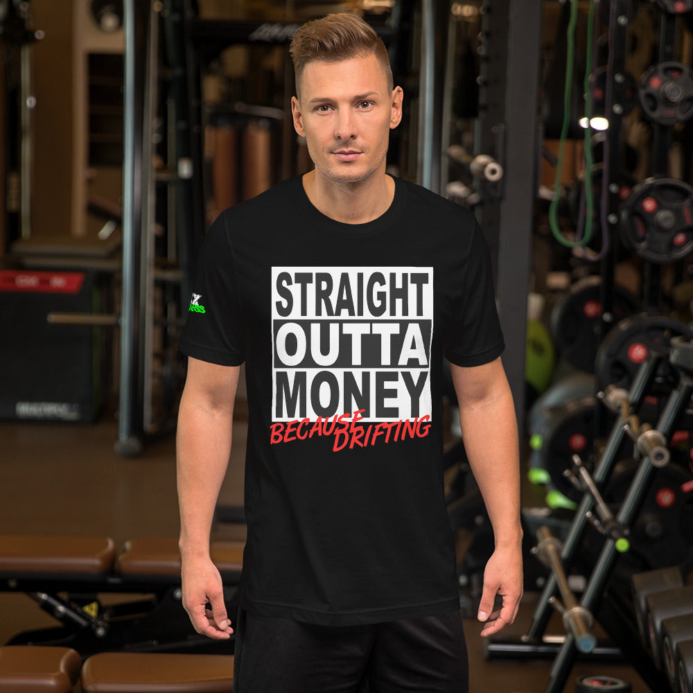 Straight Outta Money Because Drifting - T-Shirt (Unisex)