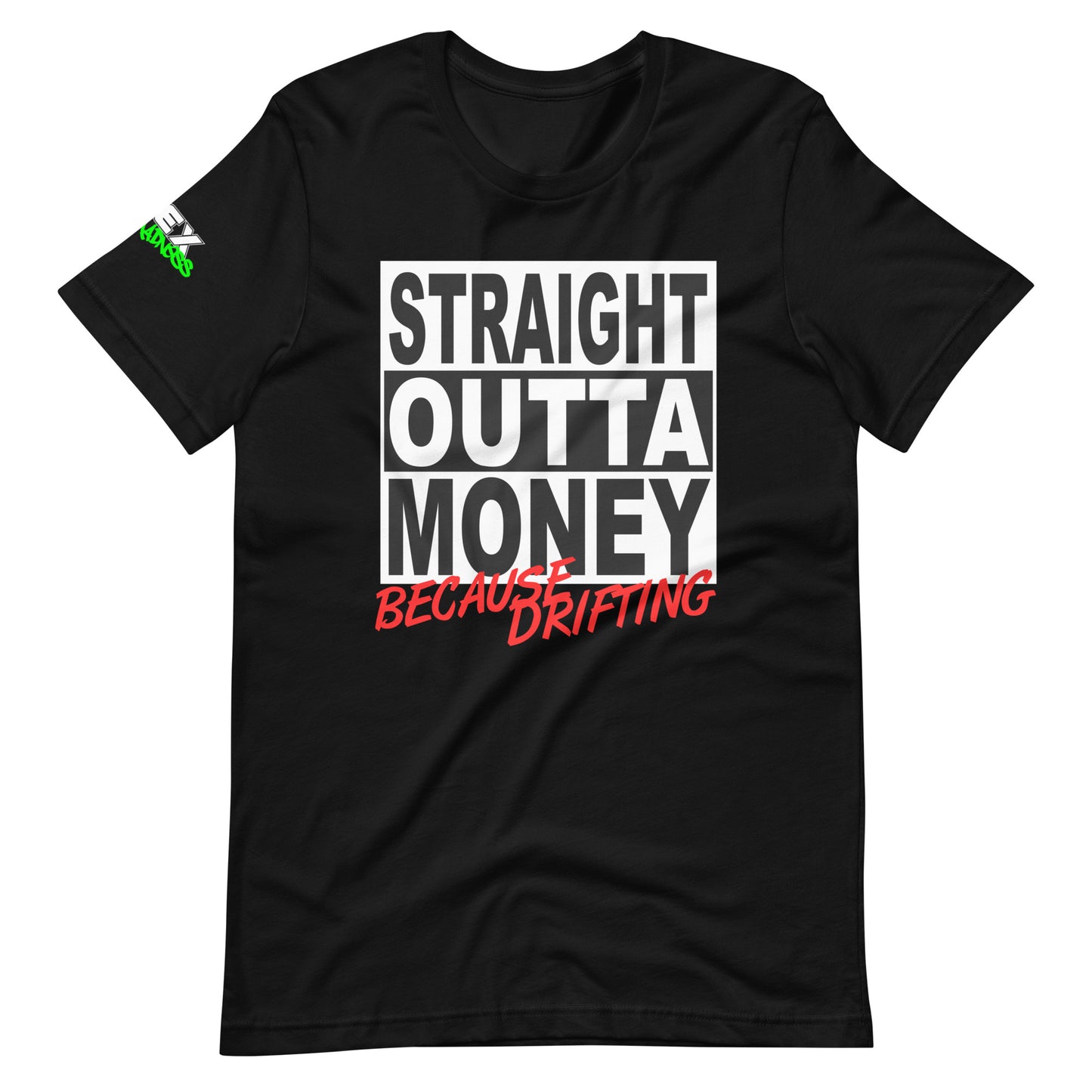 Straight Outta Money Because Drifting - T-Shirt (Unisex)