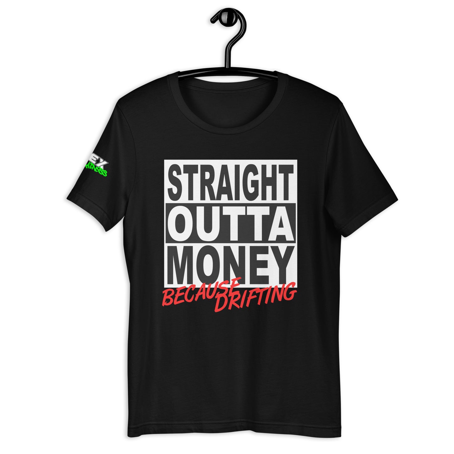 Straight Outta Money Because Drifting - T-Shirt (Unisex)