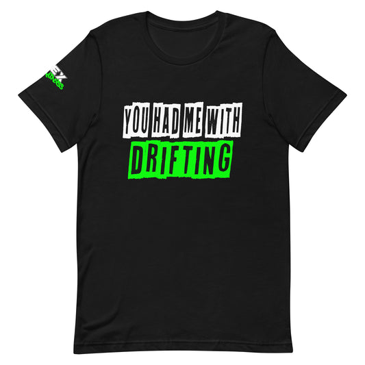 You had me with Drifting - T-Shirt (Unisex)