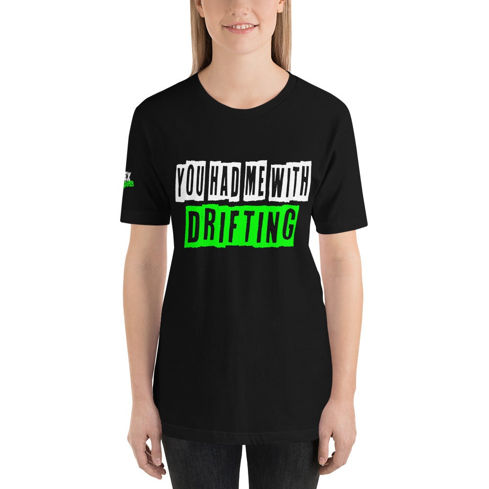 You had me with Drifting - T-Shirt (Unisex)