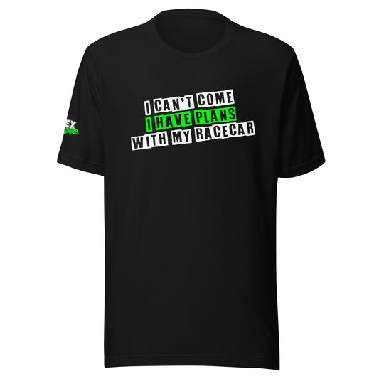 I can't come I have plans with my Racecar - T-Shirt (Unisex)