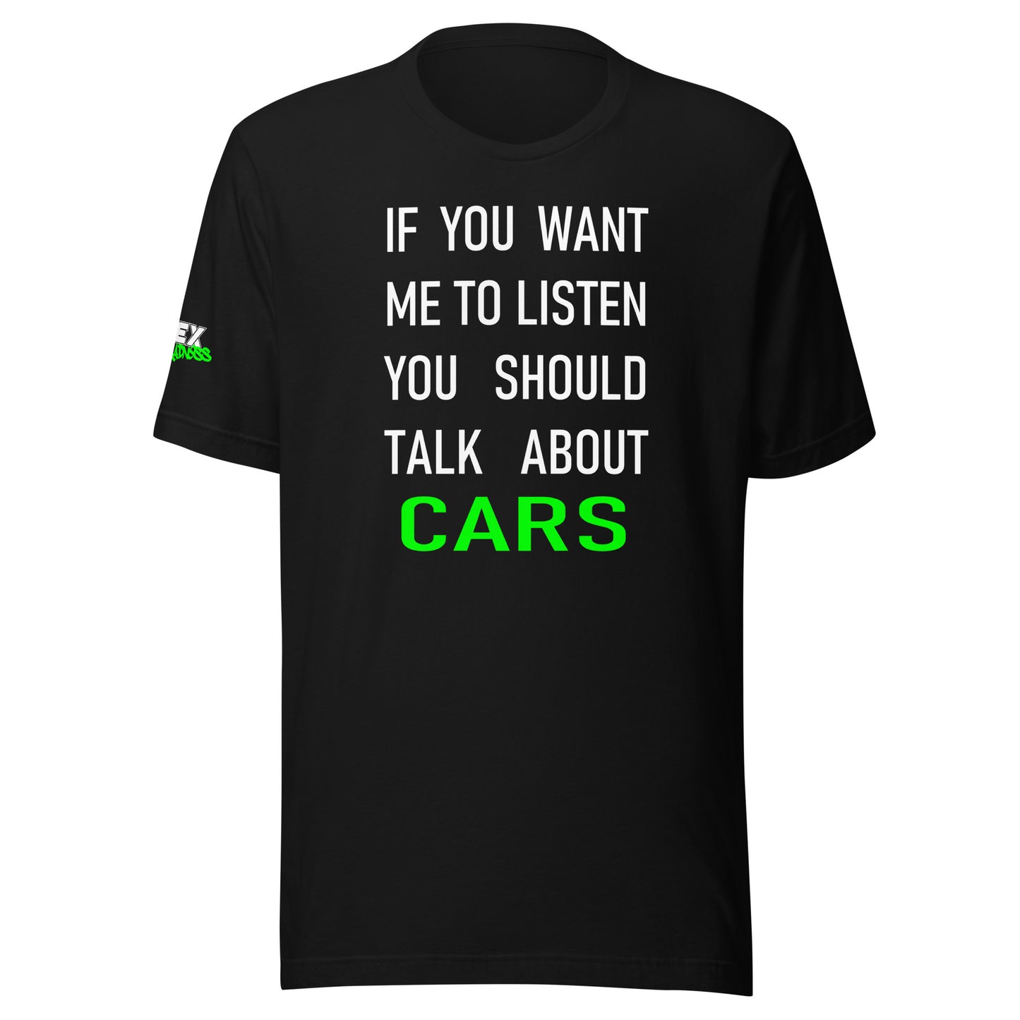 If you want me to listen you should talk about cars - T-Shirt (Unisex)