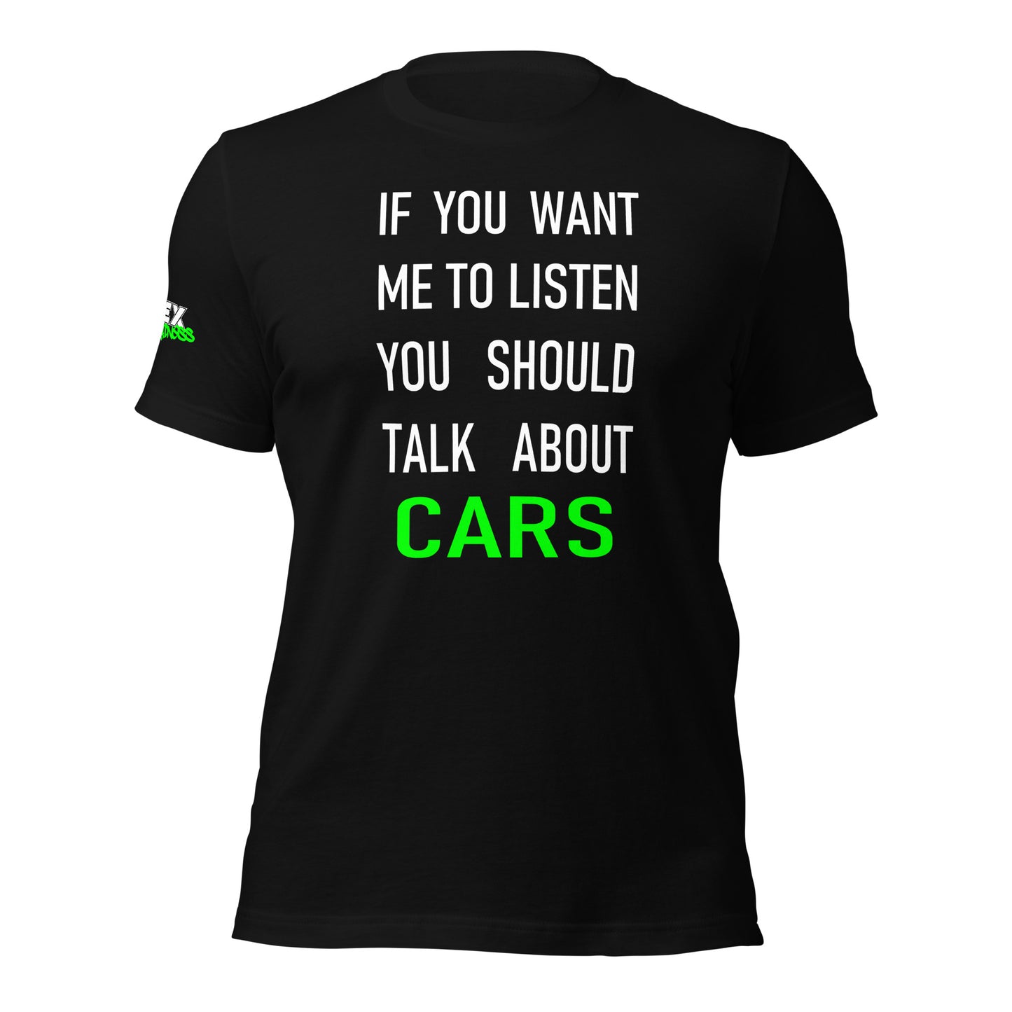 If you want me to listen you should talk about cars - T-Shirt (Unisex)