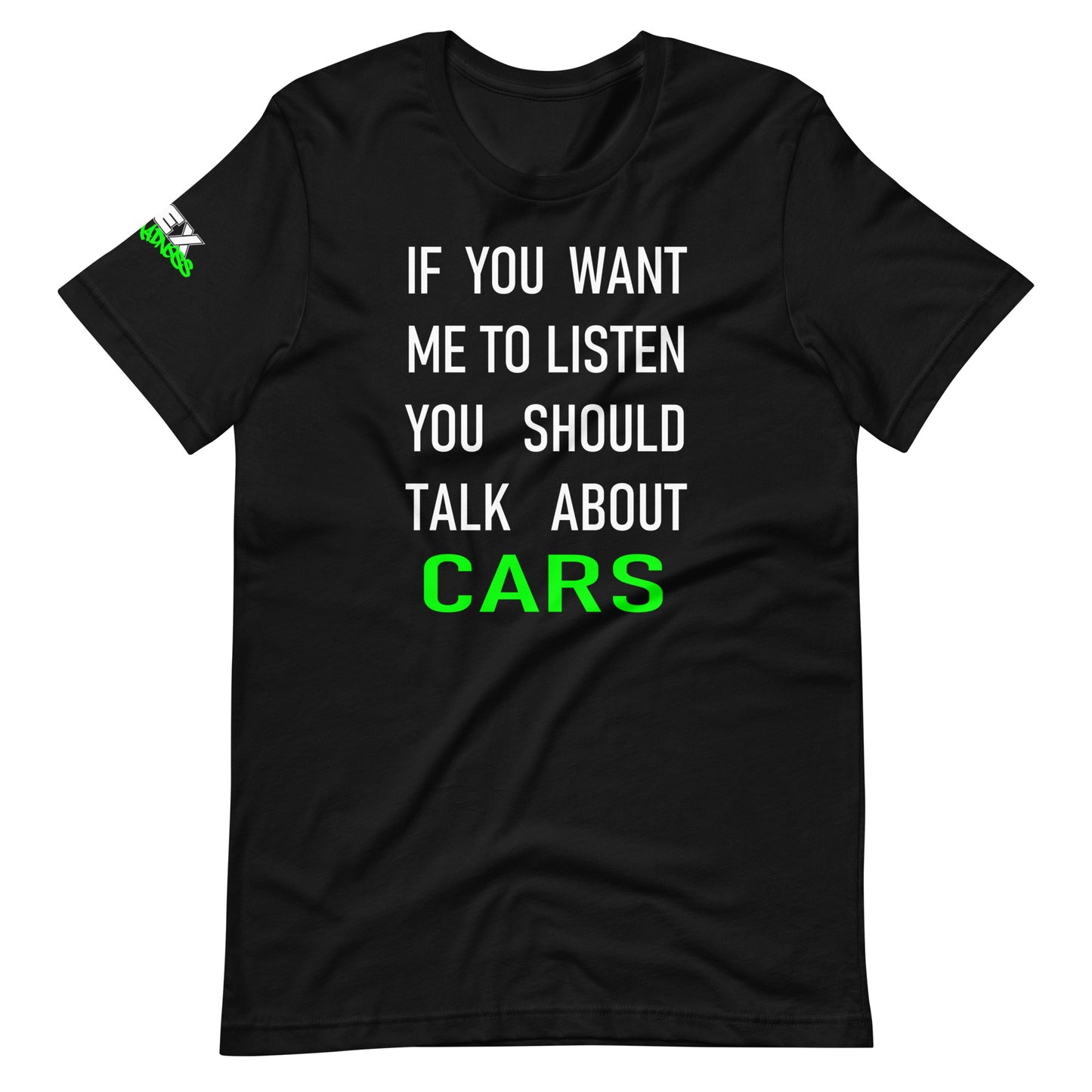 If you want me to listen you should talk about cars - T-Shirt (Unisex)