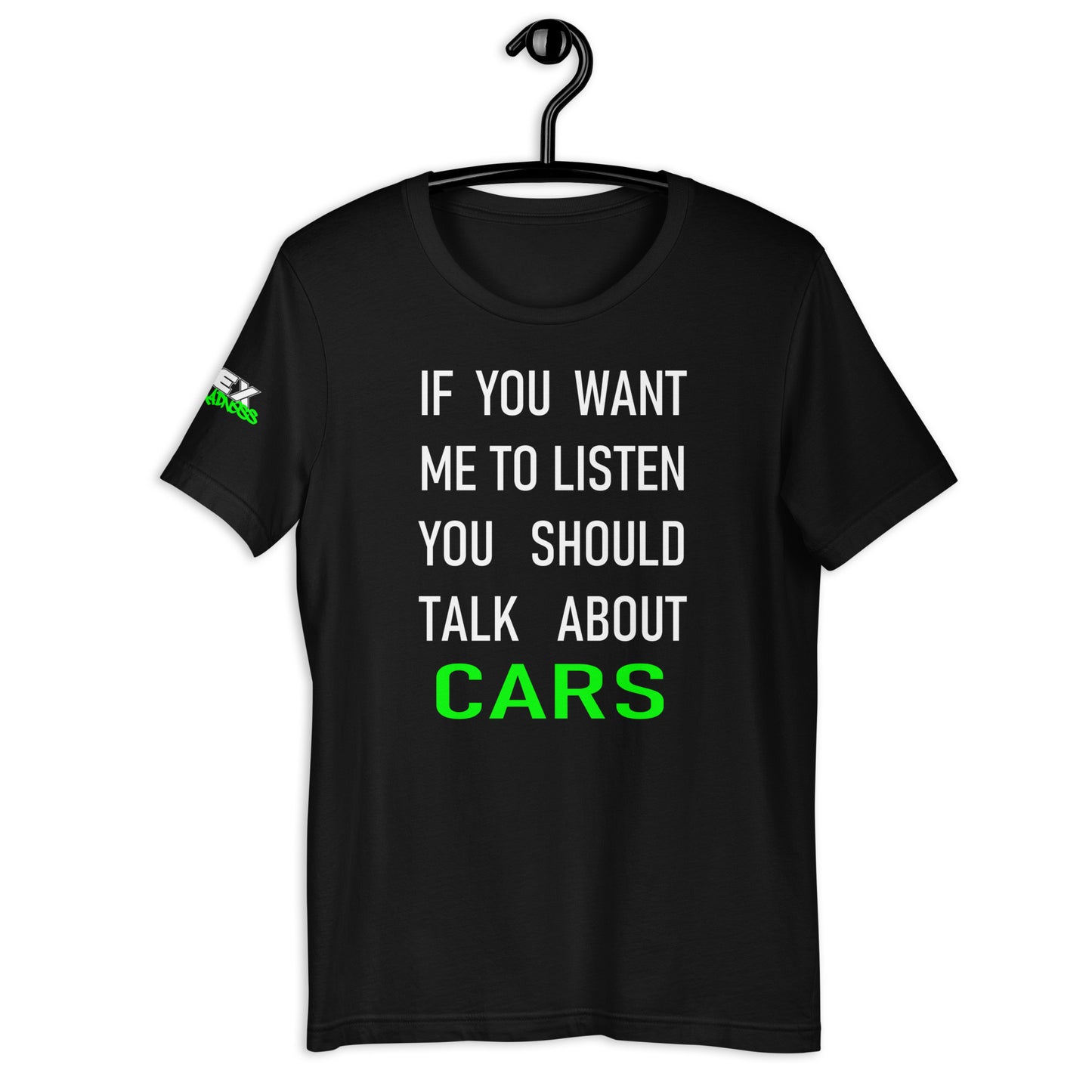 If you want me to listen you should talk about cars - T-Shirt (Unisex)