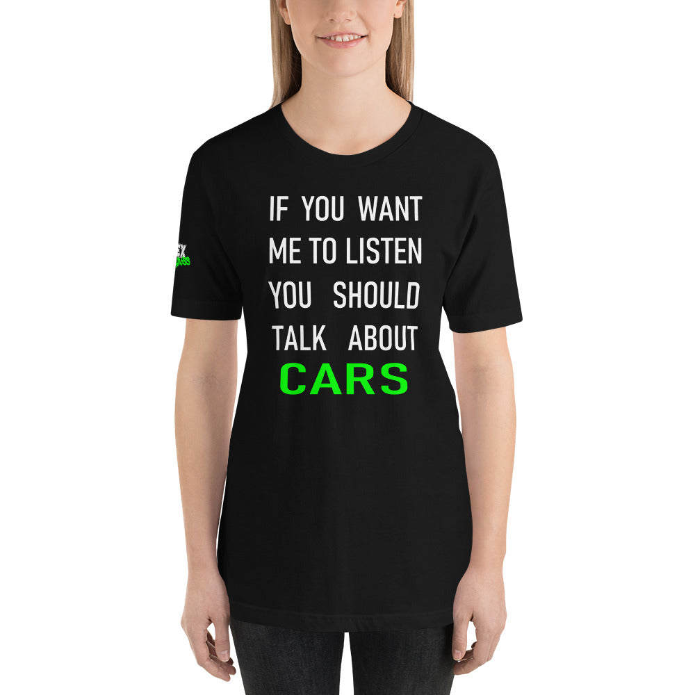 If you want me to listen you should talk about cars - T-Shirt (Unisex)