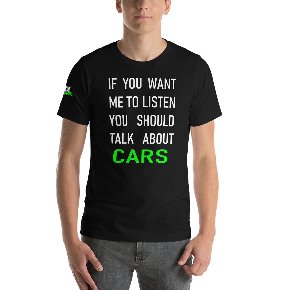 If you want me to listen you should talk about cars - T-Shirt (Unisex)