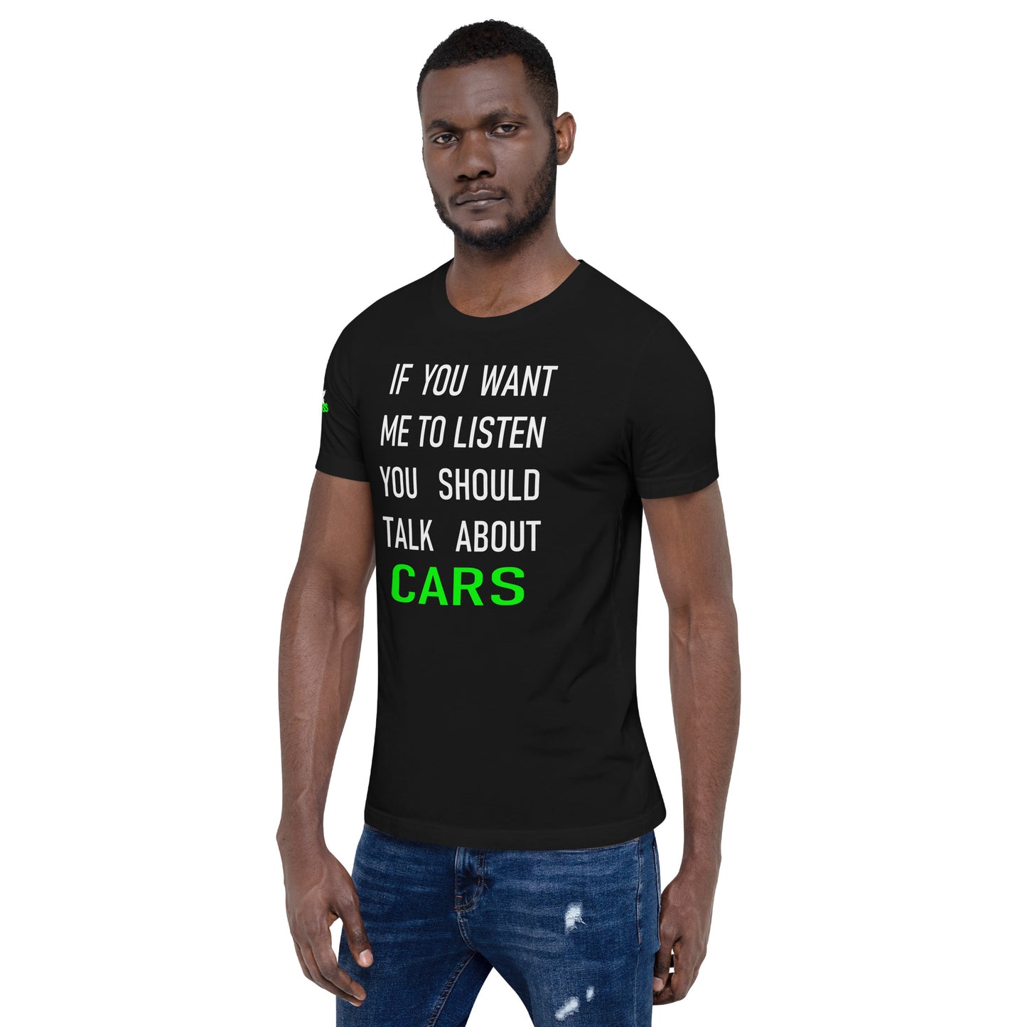 If you want me to listen you should talk about cars - T-Shirt (Unisex)