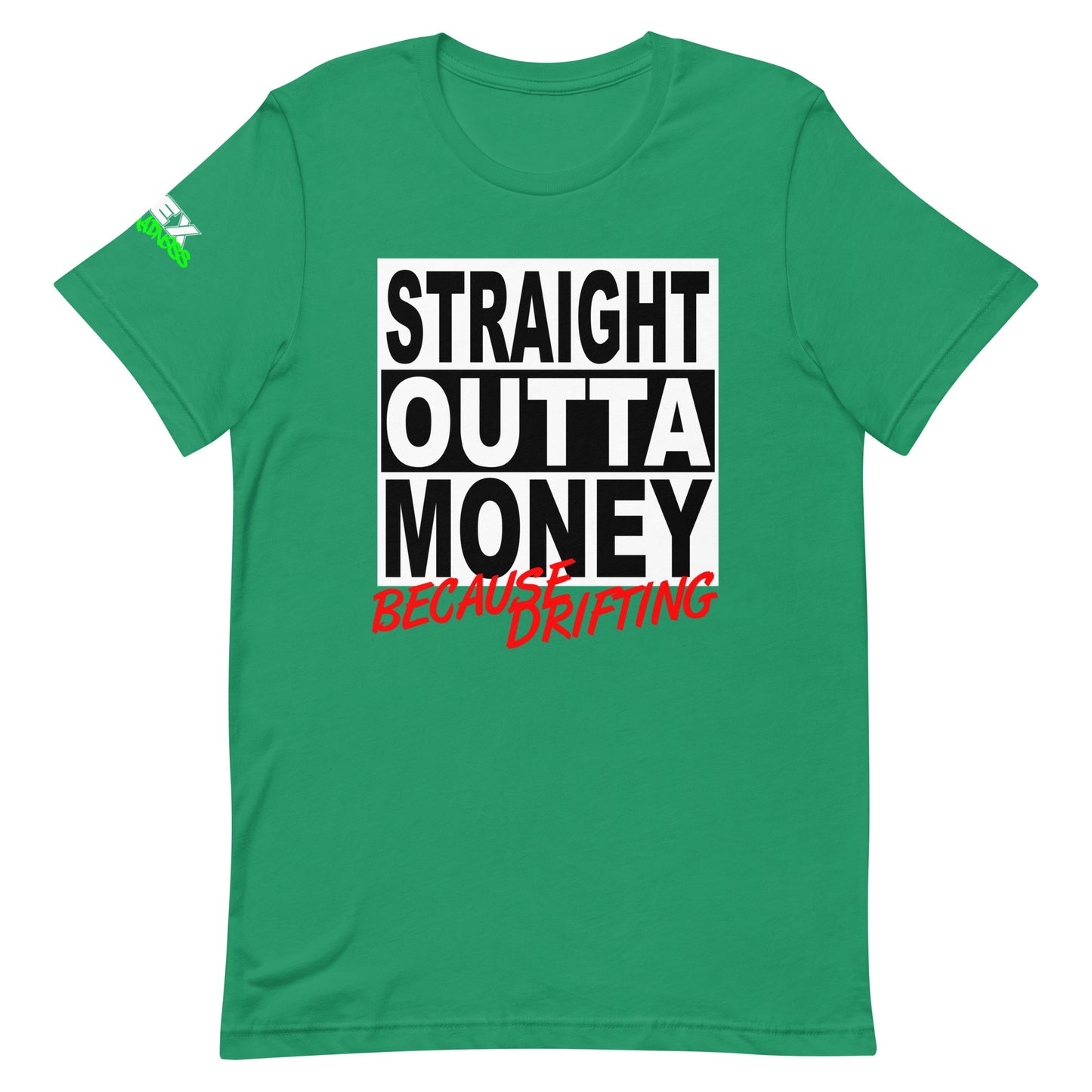 Straight Outta Money Because Drifting - T-Shirt (Unisex)