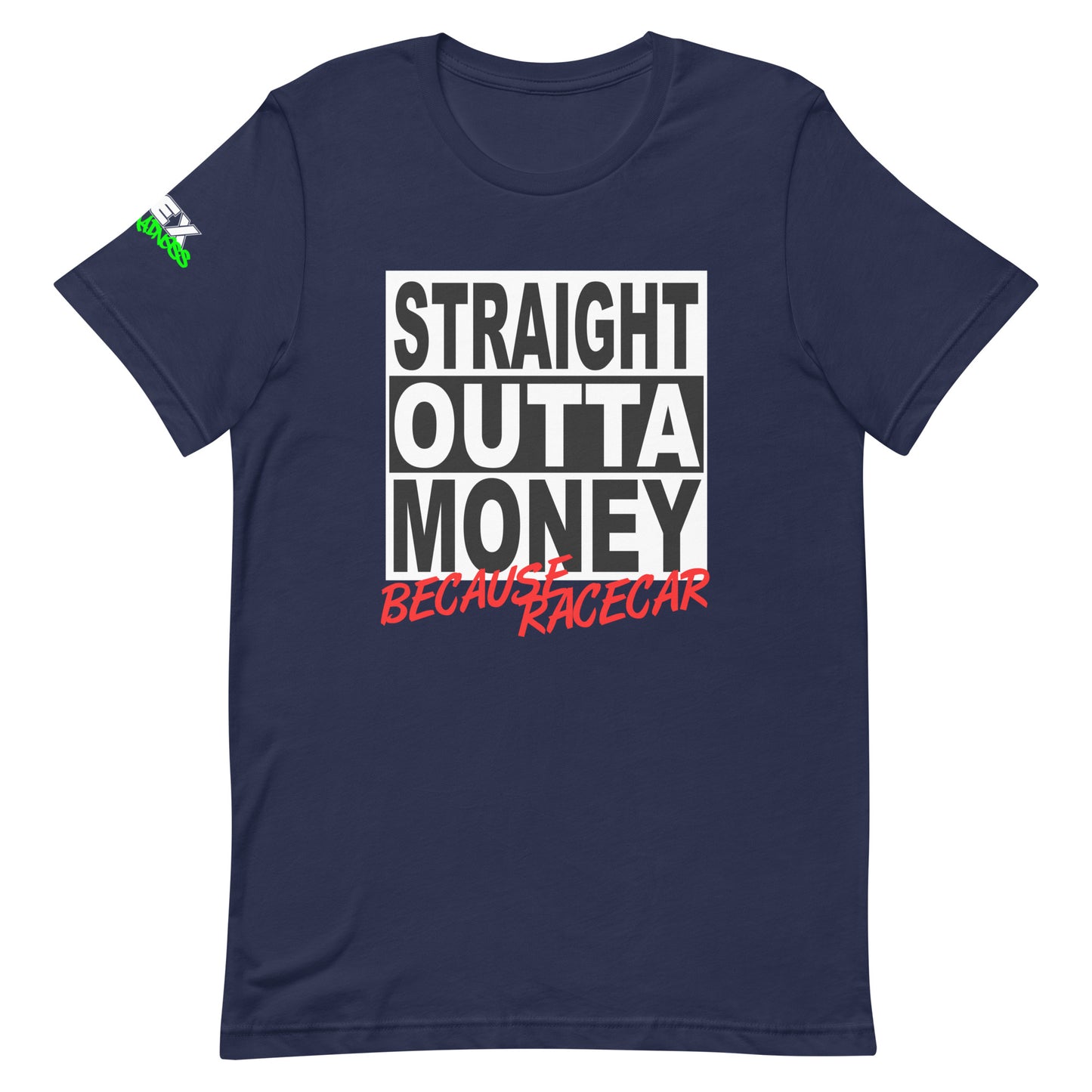 Straight Outta Money Because Racecar - T-Shirt (Unisex)