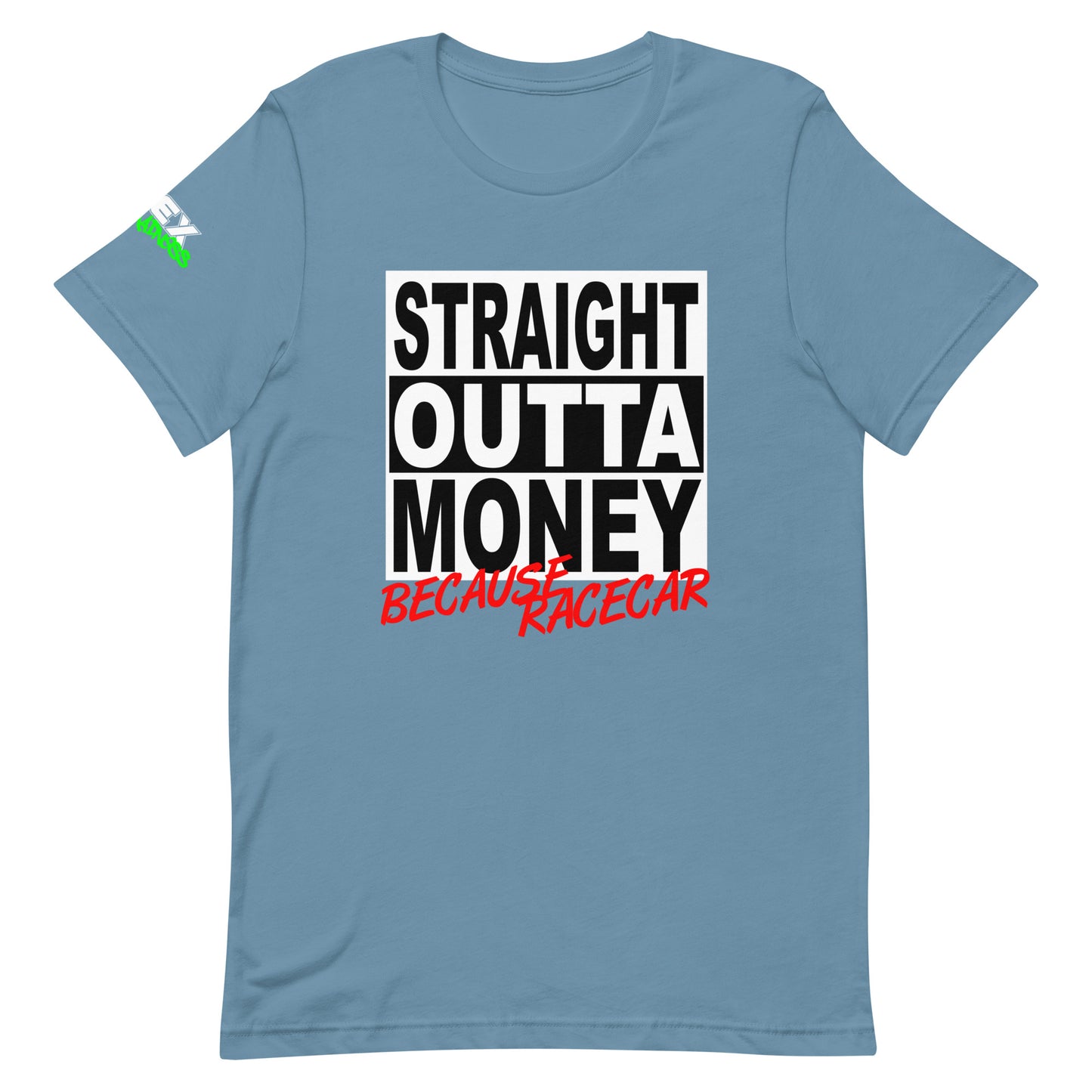 Straight Outta Money Because Racecar - T-Shirt (Unisex)