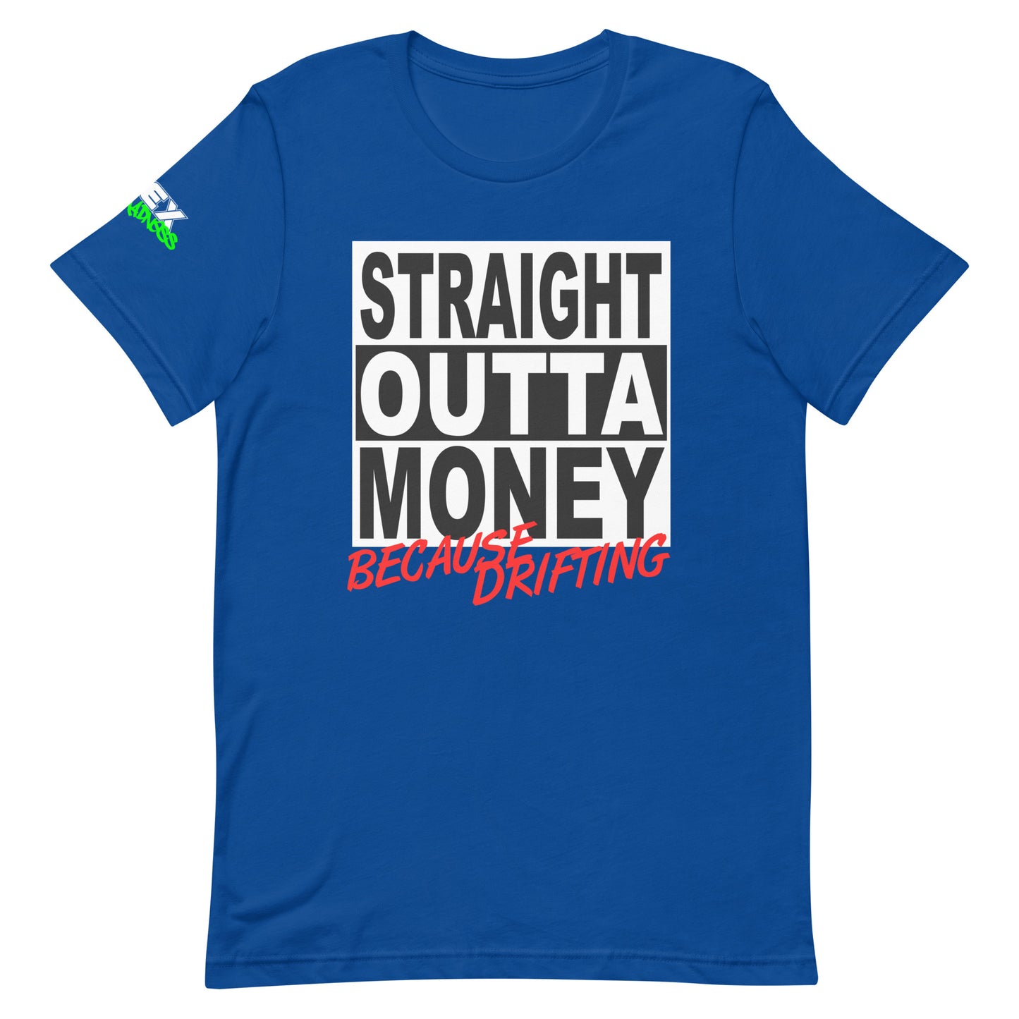 Straight Outta Money Because Drifting - T-Shirt (Unisex)